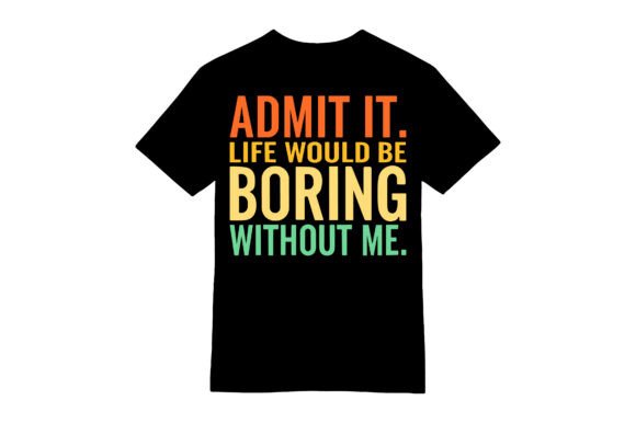 Admit It Boring Without Me T-shirt