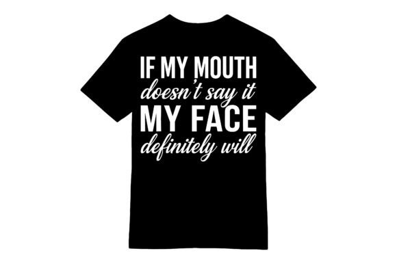 Funny My Face Will Say It T-shirt